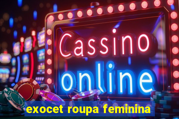 exocet roupa feminina